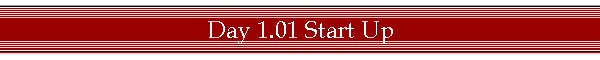 Day 1.01 Start Up