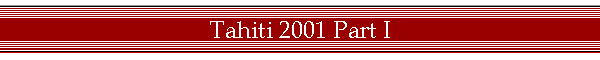 Tahiti 2001 Part I